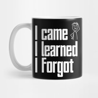 I came, I learned, I forgot Mug